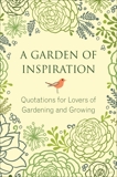 A Garden of Inspiration: Quotations for Lovers of Gardening and Growing, Brielyn, Jo