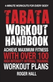 Tabata Workout Handbook: Achieve Maximum Fitness With Over 100 High Intensity Interval Training (HIIT) Workout Plans, Hall, Roger