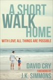 A Short Walk Home: With Love All Things Are Possible, Cry, David