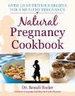 Natural Pregnancy Cookbook: Over 125 Nutritious Recipes for a Healthy Pregnancy, Ruder, Sonali