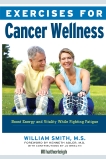 Exercises for Cancer Wellness: Restoring Energy and Vitality While Fighting Fatigue, Smith, William