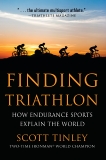 Finding Triathlon: How Endurance Sports Explain the World, Tinley, Scott