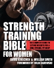 Strength Training Bible for Women: The Complete Guide to Lifting Weights for a Lean, Strong, Fit Body, Kirschen, David & Smith, William