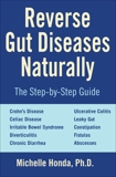 Reverse Gut Diseases Naturally: Cures for Crohn's Disease, Ulcerative Colitis, Celiac Disease, IBS, and More, Honda, Michelle