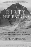 Dirty Inspirations: Lessons from the Trenches of Extreme Endurance Sports, Schneider, Terri