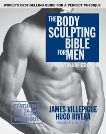 The Body Sculpting Bible for Men, Fourth Edition: The Ultimate Men's Body Sculpting and Bodybuilding Guide Featuring the Best Weight Training Workouts & Nutrition Plans Guaranteed to Gain Muscle & Burn Fat, Villepigue, James & Rivera, Hugo