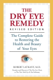 The Dry Eye Remedy, Revised Edition: The Complete Guide to Restoring the Health and Beauty of Your Eyes, Latkany, Robert