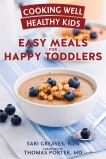 Cooking Well Healthy Kids: Easy Meals for Happy Toddlers: Over 100 Recipes to Please Little Taste Buds, Greaves, Sari