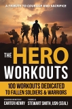 The Hero Workouts: 100 Workouts Dedicated to Fallen Soldiers & Warriors, Henry, Carter