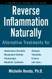 Reverse Inflammation Naturally: Alternative Treatments for Autoimmune Disorders, Rheumatoid Arthritis, Fibromyalgia, Metabolic Syndrome, Allergies, Thyroiditis, Eczema and more., Honda, Michelle