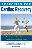 Exercises for Cardiac Recovery: The Strong Heart Fitness Program for Life After Heart Attack & Heart Surgery, Burns, Keith & Volgraf, Christopher & Smith, William