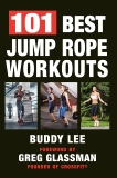 101 Best Jump Rope Workouts: The Ultimate Handbook for the Greatest Exercise on the Planet, Lee, Buddy