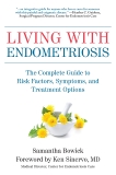 Living with Endometriosis: The Complete Guide to Risk Factors, Symptoms, and Treatment Options, Bowick, Samantha