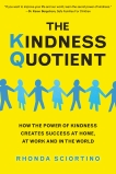 The Kindness Quotient: How the Power of Kindness Creates Success at Home, At Work and in the World, Sciortino, Rhonda