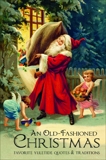 An Old-Fashioned Christmas: Favorite Yuletide Quotes and Traditions, Corley, Jackie