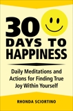 30 Days to Happiness: Daily Meditations and Actions for Finding True Joy Within Yourself, Sciortino, Rhonda