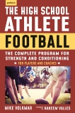 The High School Athlete: Football: The Complete Program for Strength and Conditioning - For Players and Coaches, Volkmar, Michael