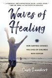 Waves of Healing: How Surfing Changes the Lives of Children with Autism, Lambert, Cash