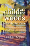 Child of the Woods: An Appalachian Odyssey, Séguret, Susi Gott