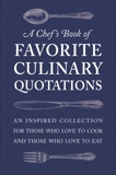 A Chef's Book of Favorite Culinary Quotations: An Inspired Collection for Those Who Love to Cook and Those Who Love to Eat, Seguret, Susi Gott