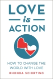 Love is Action: How to Change the World with Love, Sciortino, Rhonda
