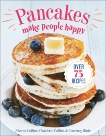 Pancakes Make People Happy: Over 75 Recipes, Collins, Sharon & Collins, Charlotte & Wade, Courtney