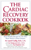 The Cardiac Recovery Cookbook: Heart-Healthy Recipes for Life After Heart Attack or Heart Surgery, Greaves, Sari & Cutlip, M. Laurel