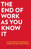 The End of Work as You Know It: 8 Strategies to Redefine Work in Your Own Terms, Sindell, Thuy & Sindell, Milo