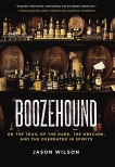 Boozehound: On the Trail of the Rare, the Obscure, and the Overrated in Spirits, Wilson, Jason