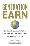 Generation Earn: The Young Professional's Guide to Spending, Investing, and Giving Back, Palmer, Kimberly