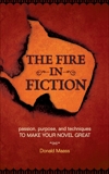 The Fire in Fiction: Passion, Purpose and Techniques to Make Your Novel Great, Maass, Donald