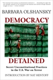 Democracy Detained: Secret Unconstitutional Practices in the U.S. War on Terror, Olshansky, Barbara