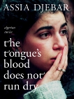 The Tongue's Blood Does Not Run Dry: Algerian Stories, Djebar, Assia