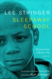 Sleepaway School: Stories from a Boy's Life; A Memoir, Stringer, Lee