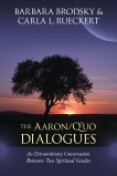 The Aaron/Q'uo Dialogues: An Extraordinary Conversation between Two Spiritual Guides, Brodsky, Barbara & Rueckert, Carla L.