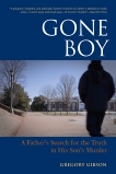 Gone Boy: A Father's Search for the Truth in His Son's Murder, Gibson, Gregory