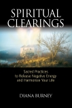 Spiritual Clearings: Sacred Practices to Release Negative Energy and Harmonize Your Life, Burney, Diana