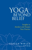 Yoga Beyond Belief: Insights to Awaken and Deepen Your Practice, White, Ganga
