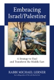 Embracing Israel/Palestine: A Strategy to Heal and Transform the Middle East, Lerner, Michael