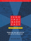 Feng Shui Made Easy, Revised Edition: Designing Your Life with the Ancient Art of Placement, Spear, William