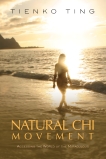 Natural Chi Movement: Accessing the World of the Miraculous, Ting, Tienko