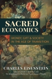 Sacred Economics: Money, Gift, and Society in the Age of Transition, Eisenstein, Charles