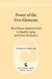 Power of the Five Elements: The Chinese Medicine Path to Healthy Aging and Stress Resistance, Moss, Charles A.