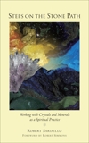 Steps on the Stone Path: Working with Crystals and Minerals as a Spiritual Practice, Sardello, Robert