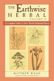 The Earthwise Herbal, Volume II: A Complete Guide to New World Medicinal Plants, Wood, Matthew