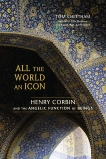 All the World an Icon: Henry Corbin and the Angelic Function of Beings, Cheetham, Tom