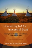 Connecting to Our Ancestral Past: Healing through Family Constellations, Ceremony, and Ritual, Boring, Francesca Mason