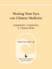 Healing Your Eyes with Chinese Medicine: Acupuncture, Acupressure, & Chinese Herbs, Rosenfarb, Andy