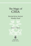 The Magic of Chia: Revival of an Ancient Wonder Food, Scheer, James F.