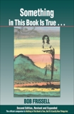 Something in This Book Is True, Second Edition: The Official Companion to Nothing in This Book Is True, But It's Exactly How Things Are, Frissell, Bob